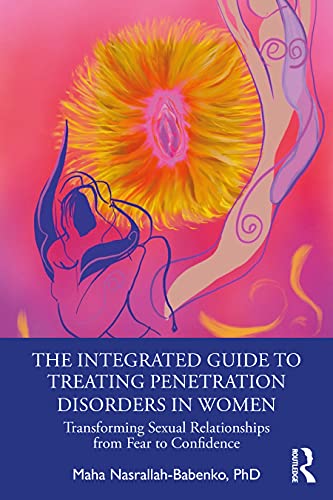 Beispielbild fr The Integrated Guide to Treating Penetration Disorders in Women: Transforming Sexual Relationships from Fear to Confidence zum Verkauf von Blackwell's