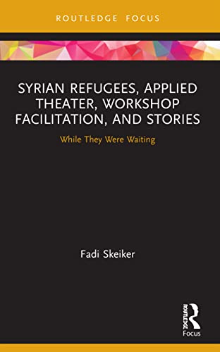 Stock image for Syrian Refugees, Applied Theater, Workshop Facilitation, and Stories for sale by GF Books, Inc.