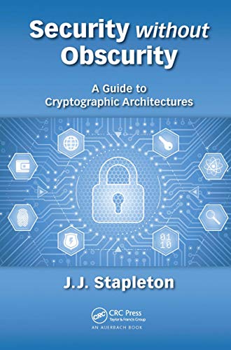 Imagen de archivo de Security Without Obscurity. A Guide to Cryptographic Architectures a la venta por Blackwell's