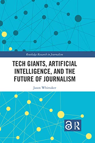 Imagen de archivo de Tech Giants, Artificial Intelligence, and the Future of Journalism a la venta por Blackwell's