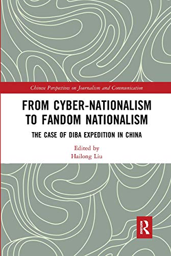 9780367661137: From Cyber-Nationalism to Fandom Nationalism: The Case of Diba Expedition In China (Chinese Perspectives on Journalism and Communication)