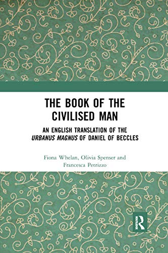Imagen de archivo de The Book of the Civilised Man: An English Translation of the Urbanus magnus of Daniel of Beccles a la venta por Blackwell's