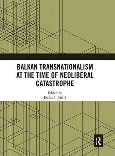 Imagen de archivo de Balkan Transnationalism at the Time of Neoliberal Catastrophe a la venta por Blackwell's