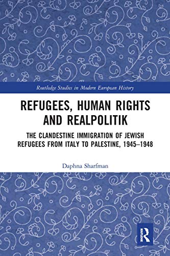 Stock image for Refugees, Human Rights and Realpolitik: The Clandestine Immigration of Jewish Refugees from Italy to Palestine, 1945-1948 for sale by Blackwell's