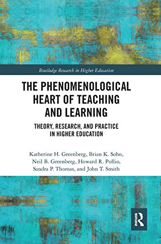 Imagen de archivo de The Phenomenological Heart of Teaching and Learning: Theory, Research, and Practice in Higher Education a la venta por Revaluation Books