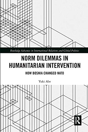 Stock image for Norm Dilemmas in Humanitarian Intervention: How Bosnia Changed NATO (Routledge Advances in International Relations and Global Politics) for sale by Ria Christie Collections
