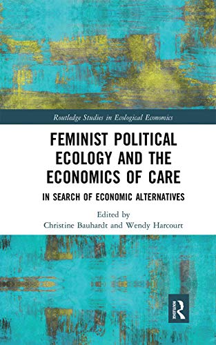 Stock image for Feminist Political Ecology and the Economics of Care: In Search of Economic Alternatives for sale by Blackwell's