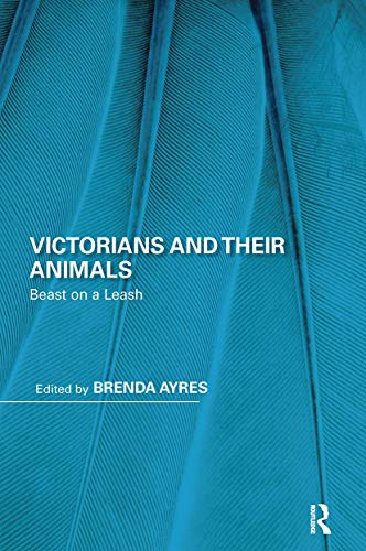 Imagen de archivo de Victorians and Their Animals: Beast on a Leash (Perspectives on the Non-Human in Literature and Culture) a la venta por Books From California