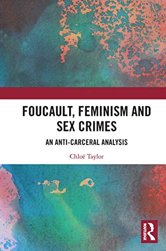 Imagen de archivo de Foucault, Feminism, and Sex Crimes: An Anti-Carceral Analysis a la venta por THE SAINT BOOKSTORE