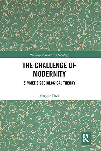 9780367665661: The Challenge of Modernity: Simmel's Sociological Theory (Routledge Advances in Sociology)