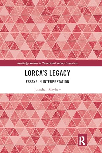 Lorca's Legacy: Essays in Interpretation (Routledge Studies in  Twentieth-Century Literature) - Mayhew, Jonathan: 9780367666699 - AbeBooks