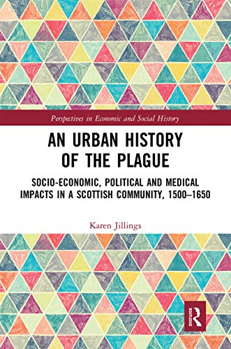 Stock image for An Urban History of The Plague: Socio-Economic, Political and Medical Impacts in a Scottish Community, 1500?1650 (Perspectives in Economic and Social History) for sale by Books Unplugged