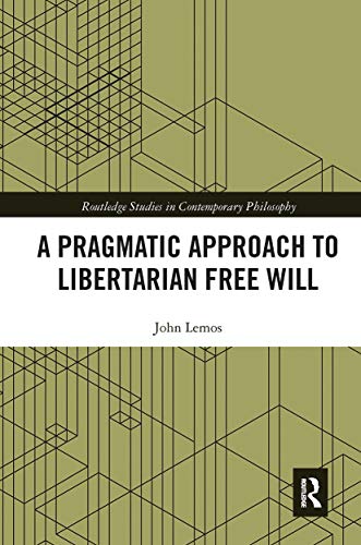 Stock image for A Pragmatic Approach to Libertarian Free Will (Routledge Studies in Contemporary Philosophy) for sale by HPB-Red