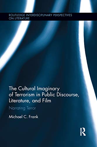 9780367667764: The Cultural Imaginary of Terrorism in Public Discourse, Literature, and Film: Narrating Terror