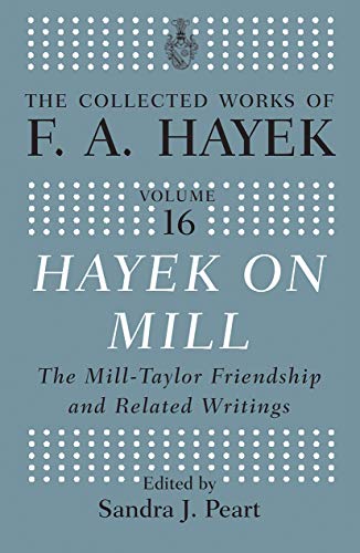 Stock image for Hayek On Mill: The Mill-Taylor Friendship and Related Writings (The Collected Works of F.A. Hayek) for sale by HPB-Red