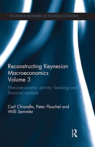 Beispielbild fr Reconstructing Keynesian Macroeconomics. Volume 3 Macroeconomic Activity, Banking and Financial Markets zum Verkauf von Blackwell's
