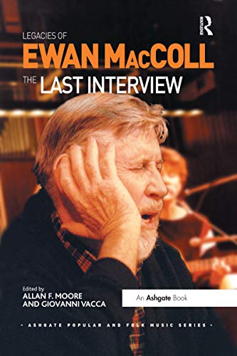 9780367669140: Legacies of Ewan MacColl: The Last Interview (Ashgate Popular and Folk Music Series)