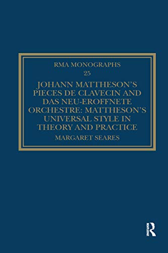 9780367669300: Johann Mattheson s Pices De Clavecin and Das Neu-erffnete Orchestre: Mattheson s Universal Style in Theory and Practice