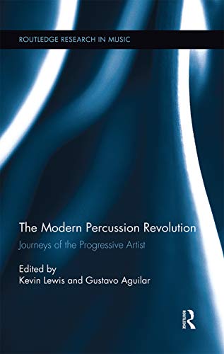 9780367669560: The Modern Percussion Revolution: Journeys of the Progressive Artist (Routledge Research in Music)