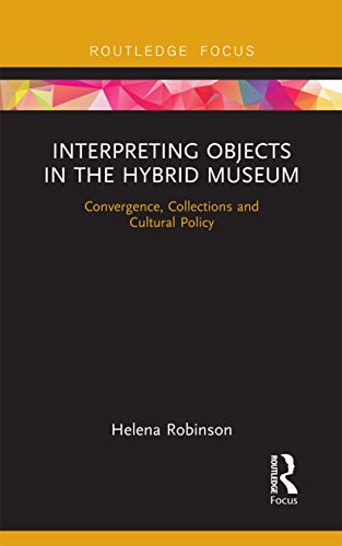 Beispielbild fr Interpreting Objects in the Hybrid Museum: Convergence, Collections and Cultural Policy zum Verkauf von Blackwell's