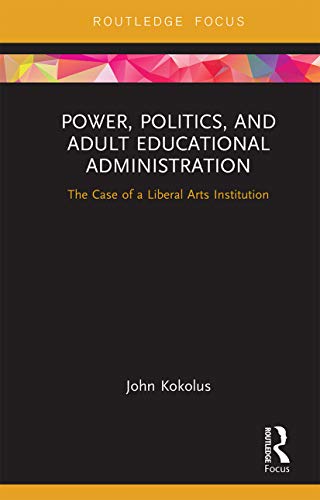 Stock image for Power, Politics, and Adult Educational Administration: The Case of a Liberal Arts Institution for sale by Chiron Media