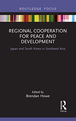 9780367670399: Regional Cooperation for Peace and Development: Japan and South Korea in Southeast Asia