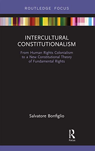 Stock image for Intercultural Constitutionalism: From Human Rights Colonialism to a New Constitutional Theory of Fundamental Rights for sale by Chiron Media