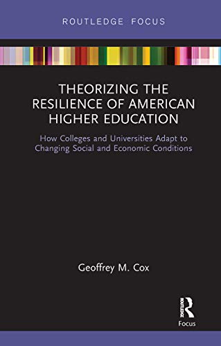 Beispielbild fr Theorizing the Resilience of American Higher Education: How Colleges and Universities Adapt to Changing Social and Economic Conditions zum Verkauf von Chiron Media