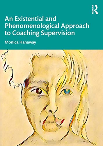 9780367673376: An Existential and Phenomenological Approach to Coaching Supervision