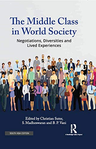 Imagen de archivo de The Middle Class in World Society: Negotiations, Diversities and Lived Experiences a la venta por Kanic Books