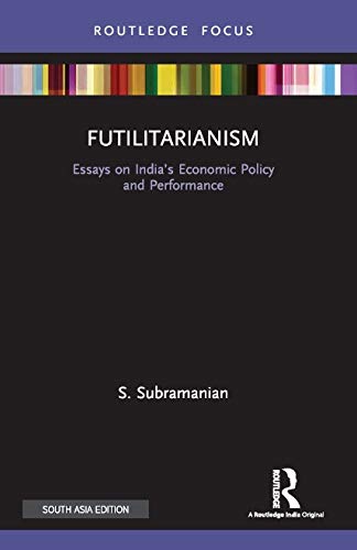 Imagen de archivo de Futilitarianism: Essays on India's Economic Policy and Performance a la venta por Kanic Books