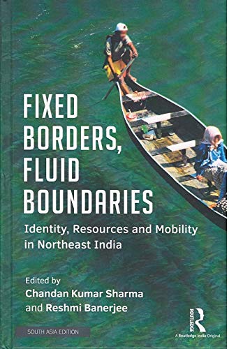 Imagen de archivo de Fixed Borders, Fluid Boundaries: Identity, Resources and Mobility in Northeast India a la venta por Books Puddle