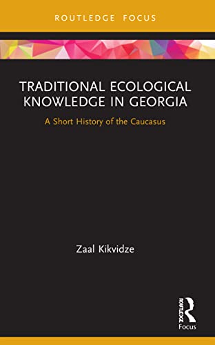 Beispielbild fr Traditional Ecological Knowledge in Georgia: A Short History of the Caucasus zum Verkauf von Blackwell's