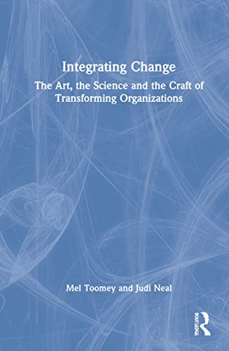 Stock image for Integrating Change : The Art, the Science and the Craft of Transforming Organizations for sale by GreatBookPricesUK