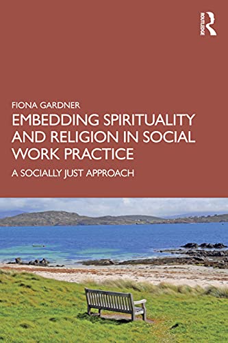 9780367677541: Embedding Spirituality and Religion in Social Work Practice: A Socially Just Approach