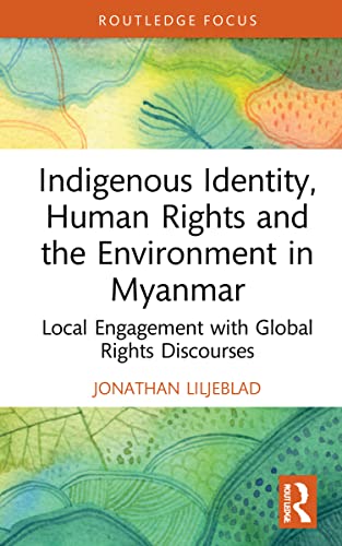 Beispielbild fr Indigenous Identity, Human Rights, and the Environment in Myanmar: Local Engagement with Global Rights Discourses zum Verkauf von Blackwell's