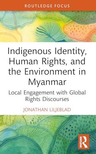 Beispielbild fr Indigenous Identity, Human Rights, and the Environment in Myanmar: Local Engagement with Global Rights Discourses (Routledge Focus on Environment and Sustainability) zum Verkauf von California Books