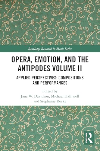 Stock image for Opera, Emotion, and the Antipodes Volume II: Applied Perspectives: Compositions and Performances for sale by Blackwell's