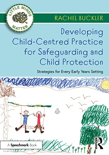 9780367683498: Developing Child-Centred Practice for Safeguarding and Child Protection: Strategies for Every Early Years Setting (Little Minds Matter)