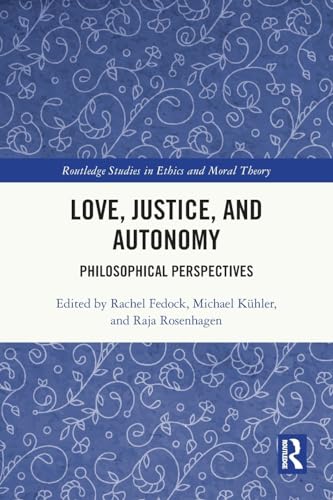 9780367685706: Love, Justice, and Autonomy: Philosophical Perspectives (Routledge Studies in Ethics and Moral Theory)