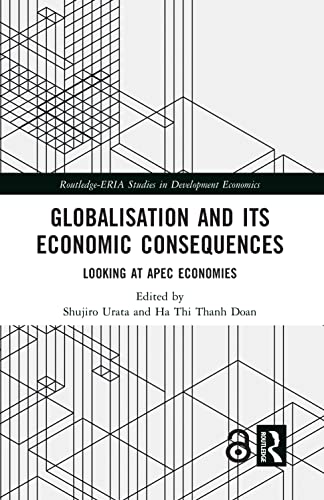 9780367686680: Globalisation and its Economic Consequences: Looking at APEC Economies (Routledge-ERIA Studies in Development Economics)