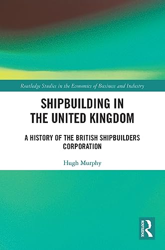 Stock image for Shipbuilding in the United Kingdom: A History of the British Shipbuilders Corporation for sale by ThriftBooks-Atlanta