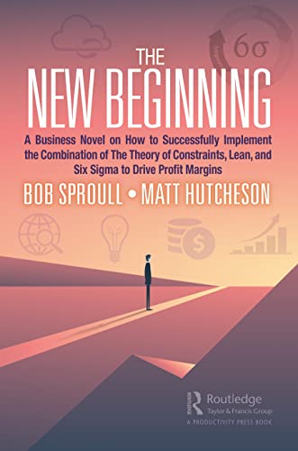 Imagen de archivo de The New Beginning: A Business Novel on How to Successfully Implement the Combination of The Theory of Constraints, Lean, and Six Sigma to Drive Profit Margins a la venta por Blackwell's