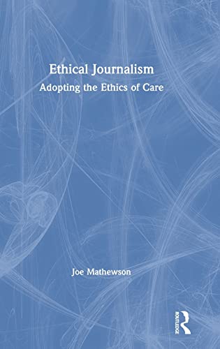 Imagen de archivo de Ethical Journalism: Adopting the Ethics of Care a la venta por Chiron Media