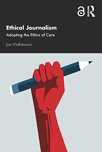 9780367690779: Ethical Journalism: Adopting the Ethics of Care