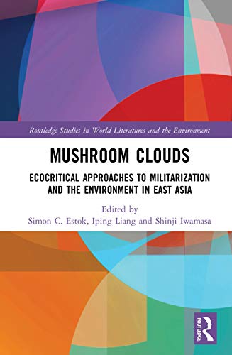 9780367694890: Mushroom Clouds: Ecocritical Approaches to Militarization and the Environment in East Asia (Routledge Studies in World Literatures and the Environment)
