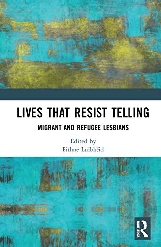 Beispielbild fr Lives That Resist Telling: Migrant and Refugee Lesbians zum Verkauf von Chiron Media