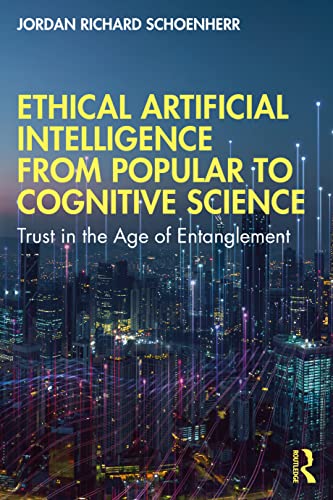 Imagen de archivo de Ethical Artificial Intelligence from Popular to Cognitive Science: Trust in the Age of Entanglement a la venta por Blackwell's