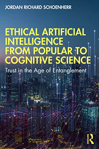 9780367697983: Ethical Artificial Intelligence from Popular to Cognitive Science: Trust in the Age of Entanglement