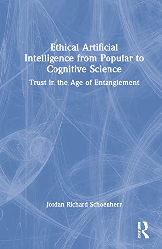 Stock image for Ethical Artificial Intelligence from Popular to Cognitive Science: Trust in the Age of Entanglement for sale by Blackwell's